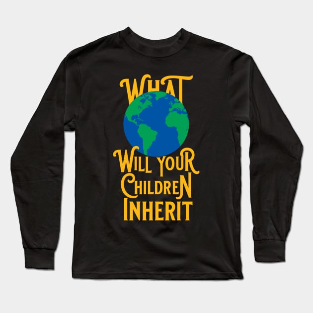 What World Will Your Children Inherit Long Sleeve T-Shirt by PeregrinusCreative